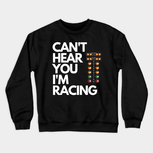 Can't Hear You I'm Racing Drag Racing Christmas Tree Funny Crewneck Sweatshirt by Carantined Chao$